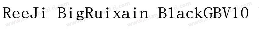 ReeJi BigRuixain BlackGBV10 Regula字体转换